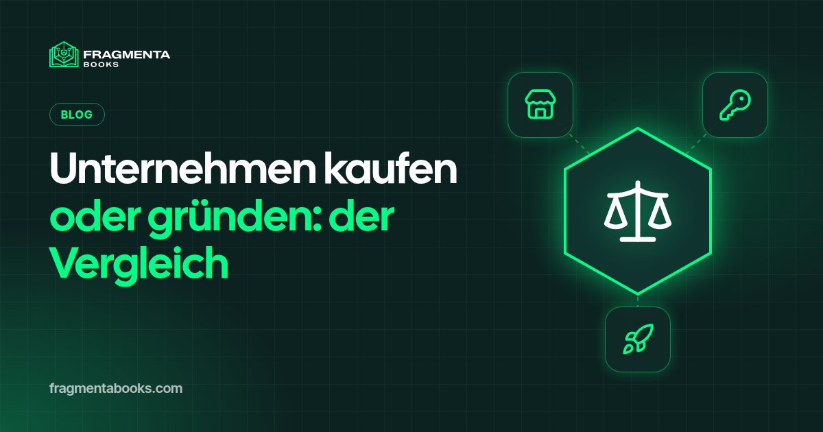 Bestehendes Unternehmen kaufen oder gründen: Vergleich