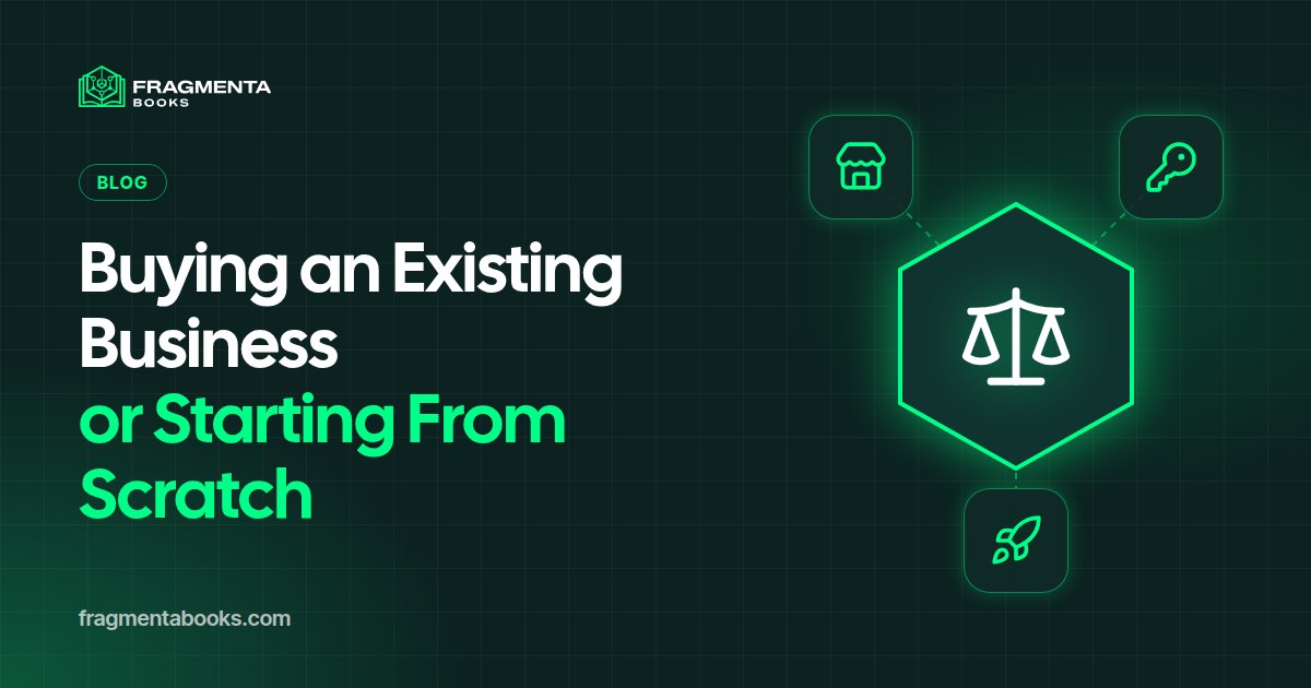 Buying an Existing Business vs Starting From Scratch