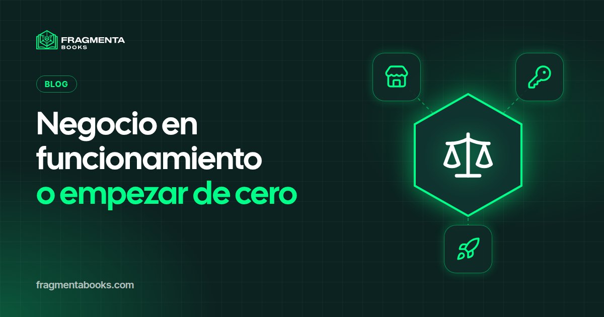 Comprar un negocio en funcionamiento o empezar de cero