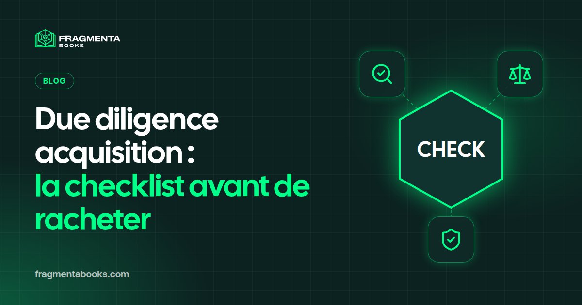 Due diligence acquisition : checklist avant de racheter
