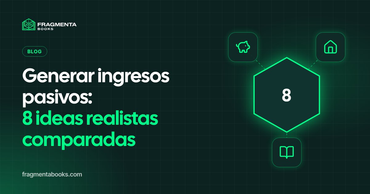 Cómo generar ingresos pasivos: 8 ideas comparadas